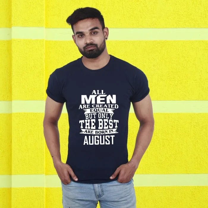 All Men are Created Equal but Only the Best are Born in Custom Month T-Shirt for Men